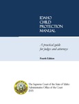 Idaho Child Protection Manual: A Practical Guide for Judges and Attorneys, 4th Ed. by Elizabeth Brandt